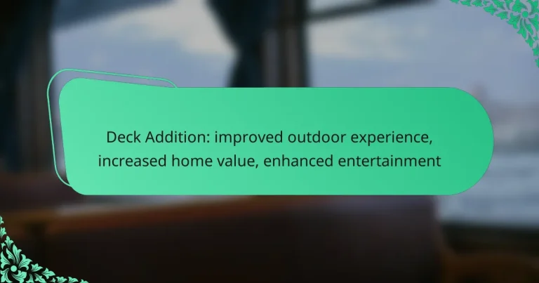 Deck Addition: improved outdoor experience, increased home value, enhanced entertainment