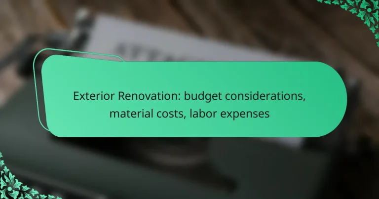 Exterior Renovation: budget considerations, material costs, labor expenses