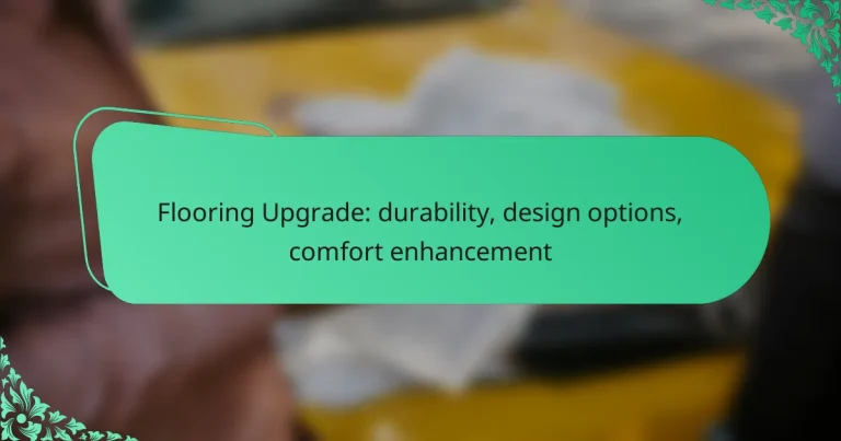 Flooring Upgrade: durability, design options, comfort enhancement