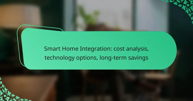Smart Home Integration: cost analysis, technology options, long-term savings
