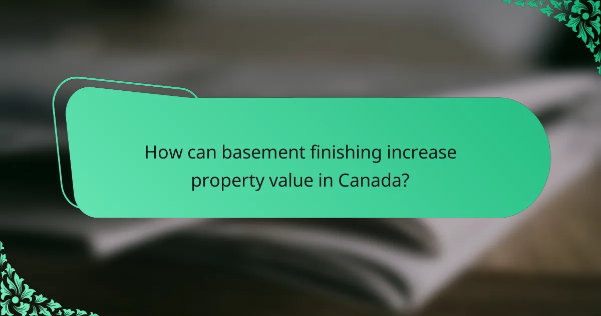 How can basement finishing increase property value in Canada?