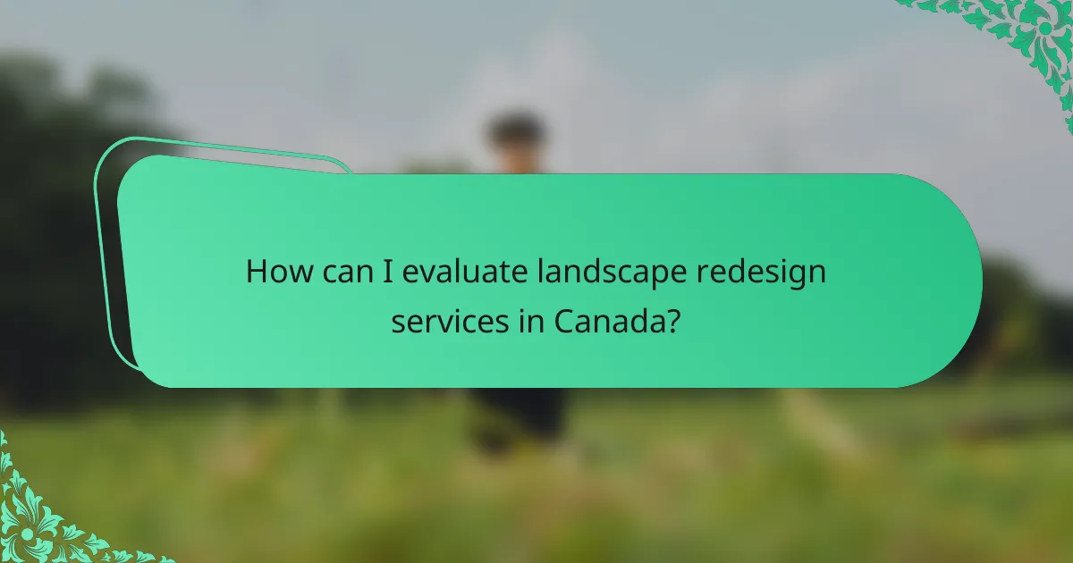 How can I evaluate landscape redesign services in Canada?