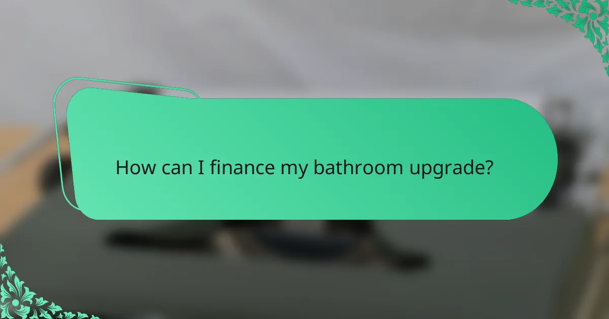 How can I finance my bathroom upgrade?