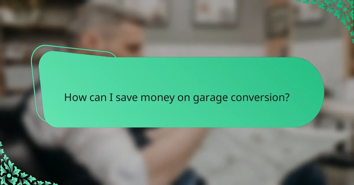 How can I save money on garage conversion?