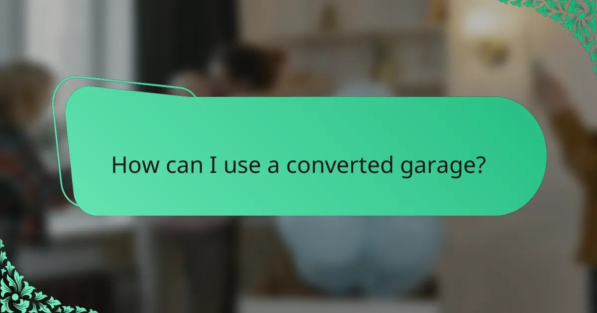 How can I use a converted garage?