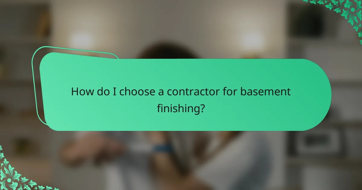 How do I choose a contractor for basement finishing?