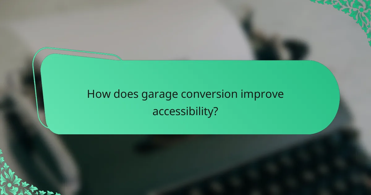 How does garage conversion improve accessibility?