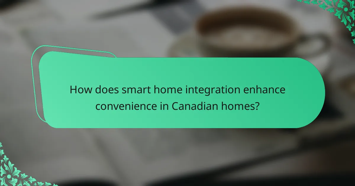 How does smart home integration enhance convenience in Canadian homes?