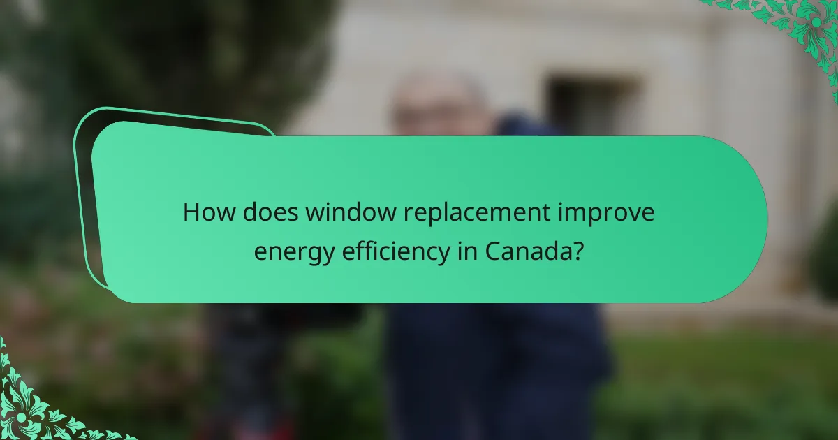 How does window replacement improve energy efficiency in Canada?