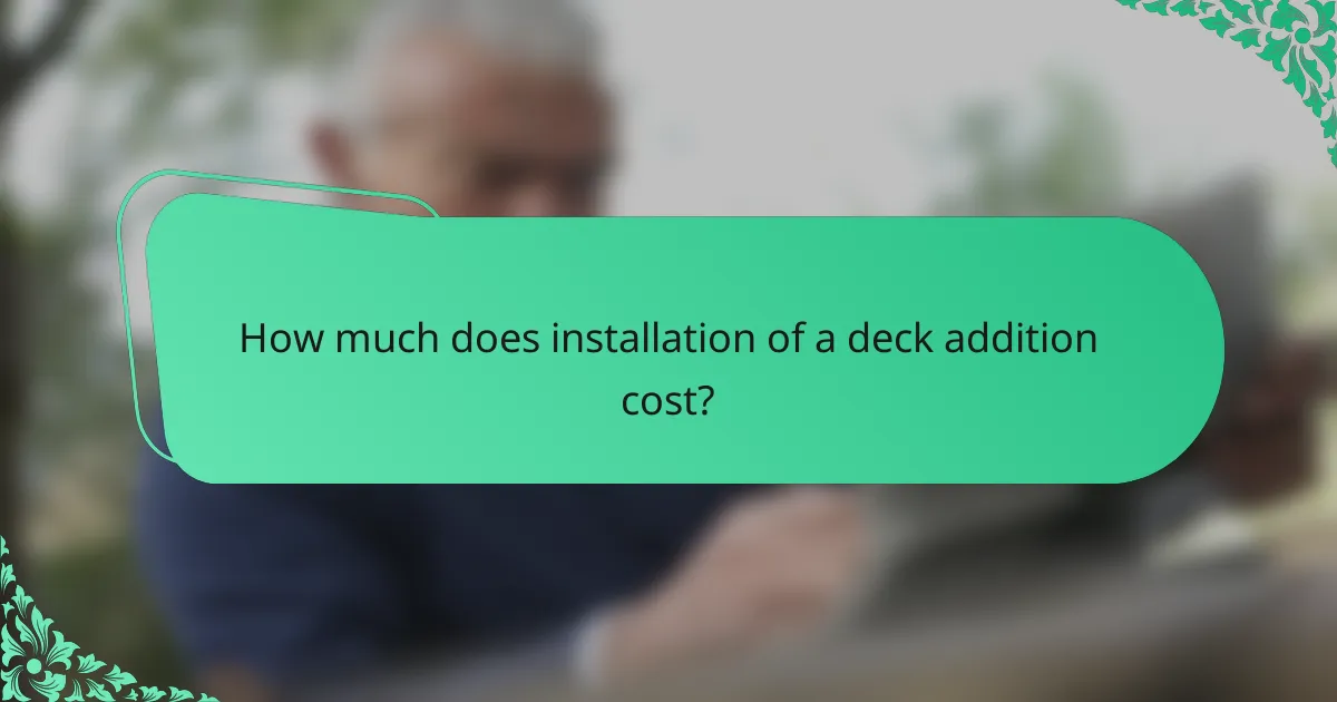 How much does installation of a deck addition cost?
