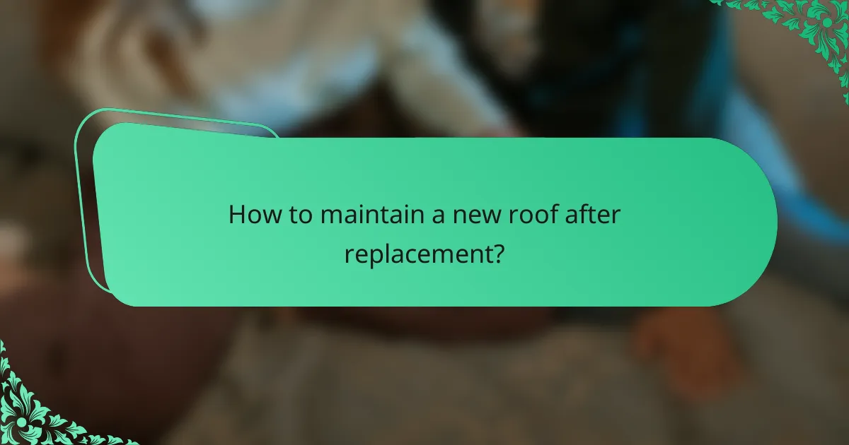 How to maintain a new roof after replacement?