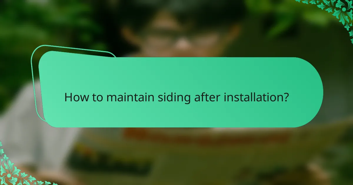 How to maintain siding after installation?