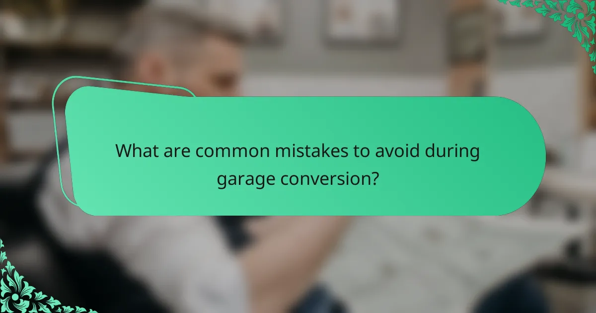 What are common mistakes to avoid during garage conversion?