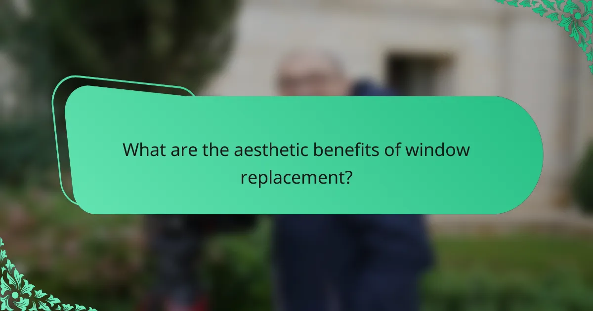 What are the aesthetic benefits of window replacement?