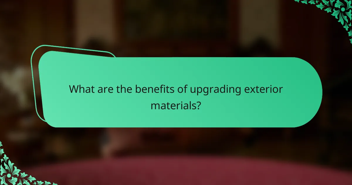 What are the benefits of upgrading exterior materials?