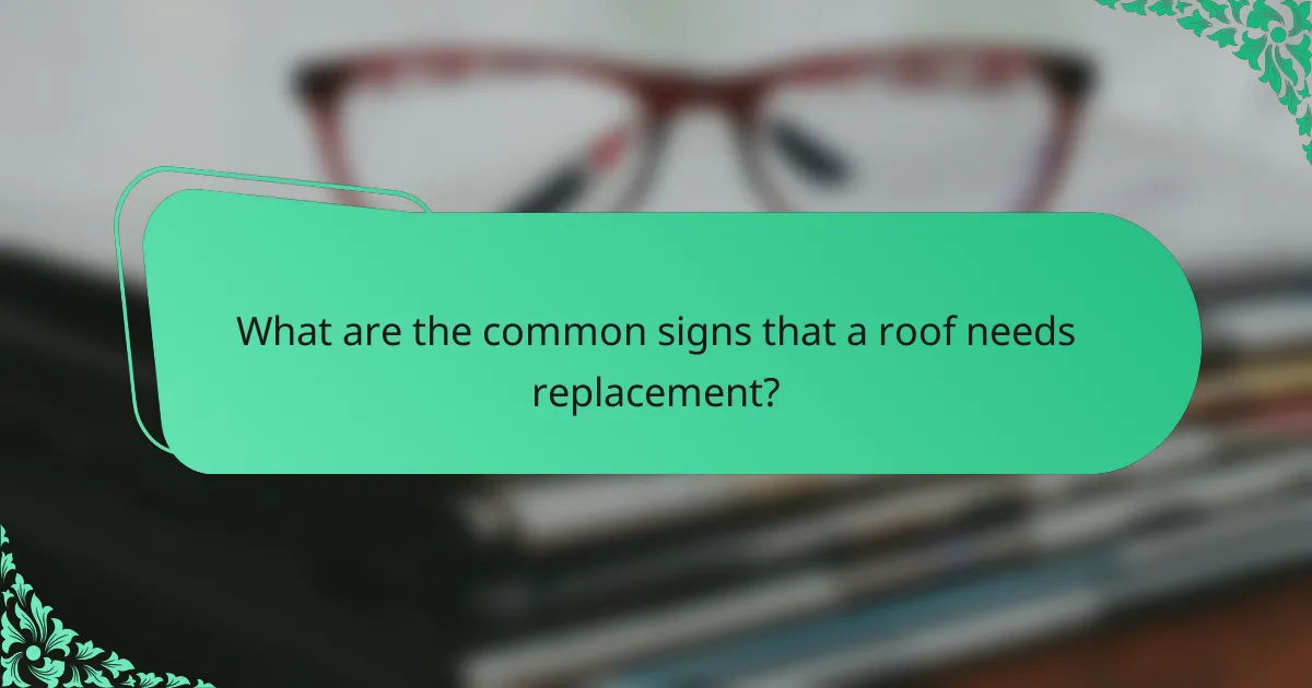 What are the common signs that a roof needs replacement?