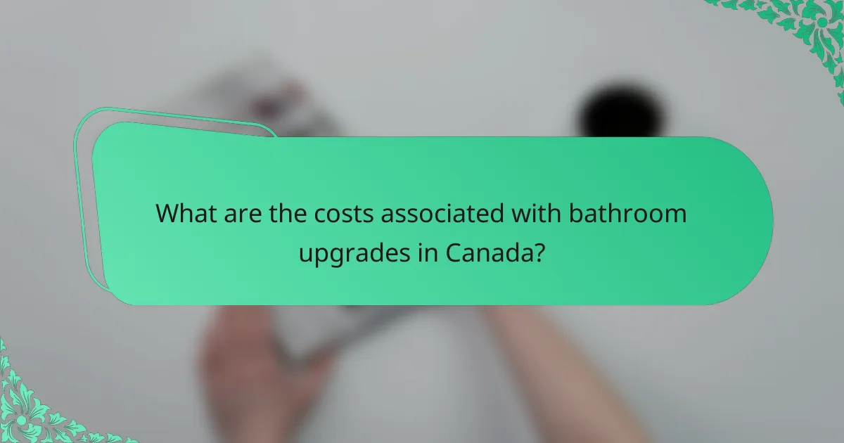 What are the costs associated with bathroom upgrades in Canada?