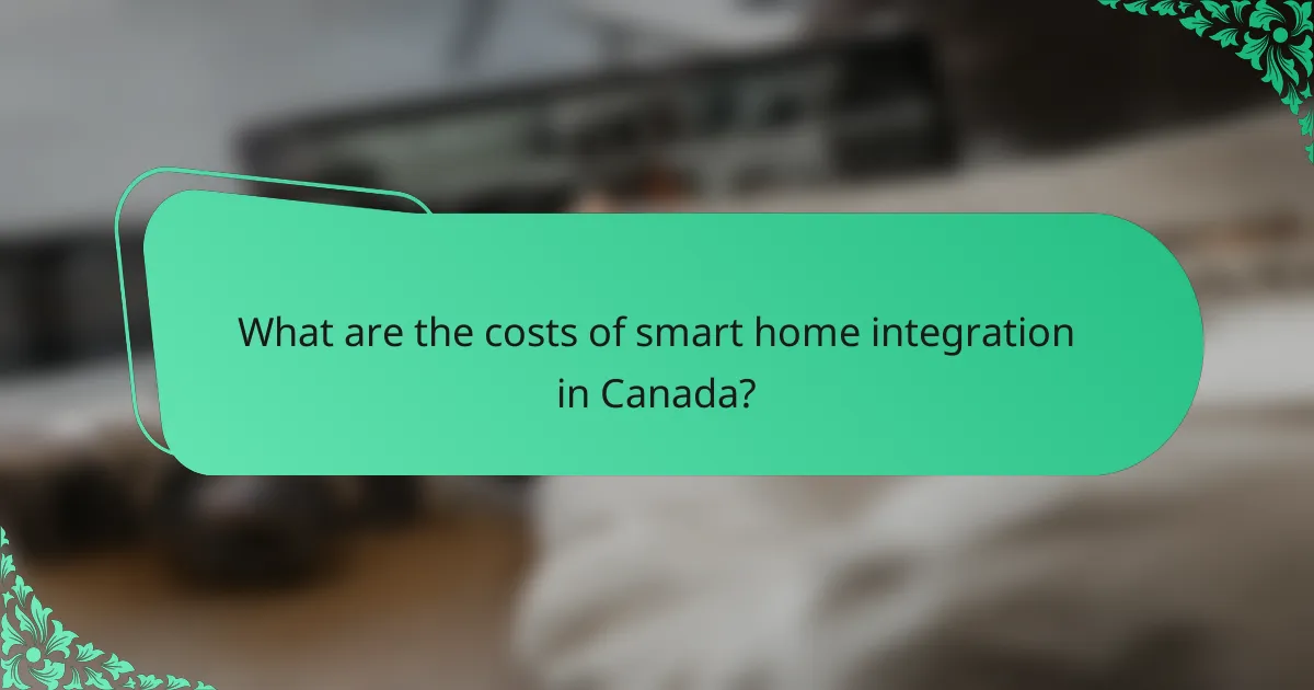 What are the costs of smart home integration in Canada?