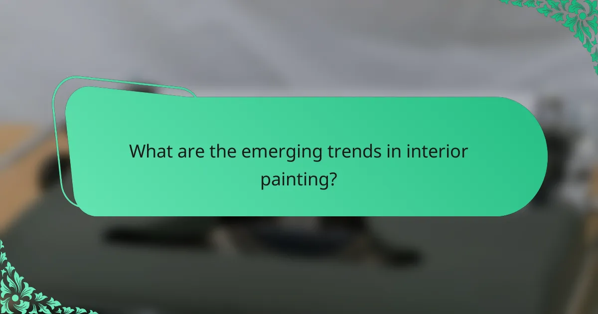 What are the emerging trends in interior painting?