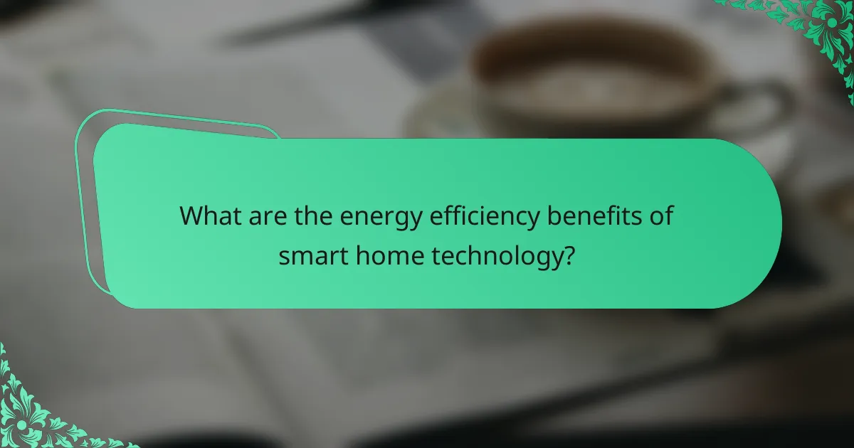 What are the energy efficiency benefits of smart home technology?