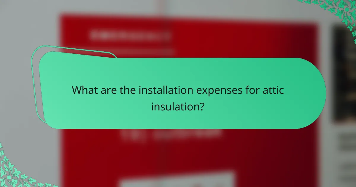 What are the installation expenses for attic insulation?