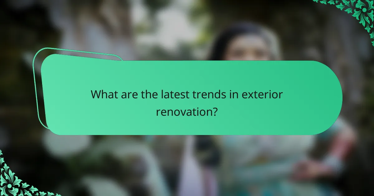What are the latest trends in exterior renovation?