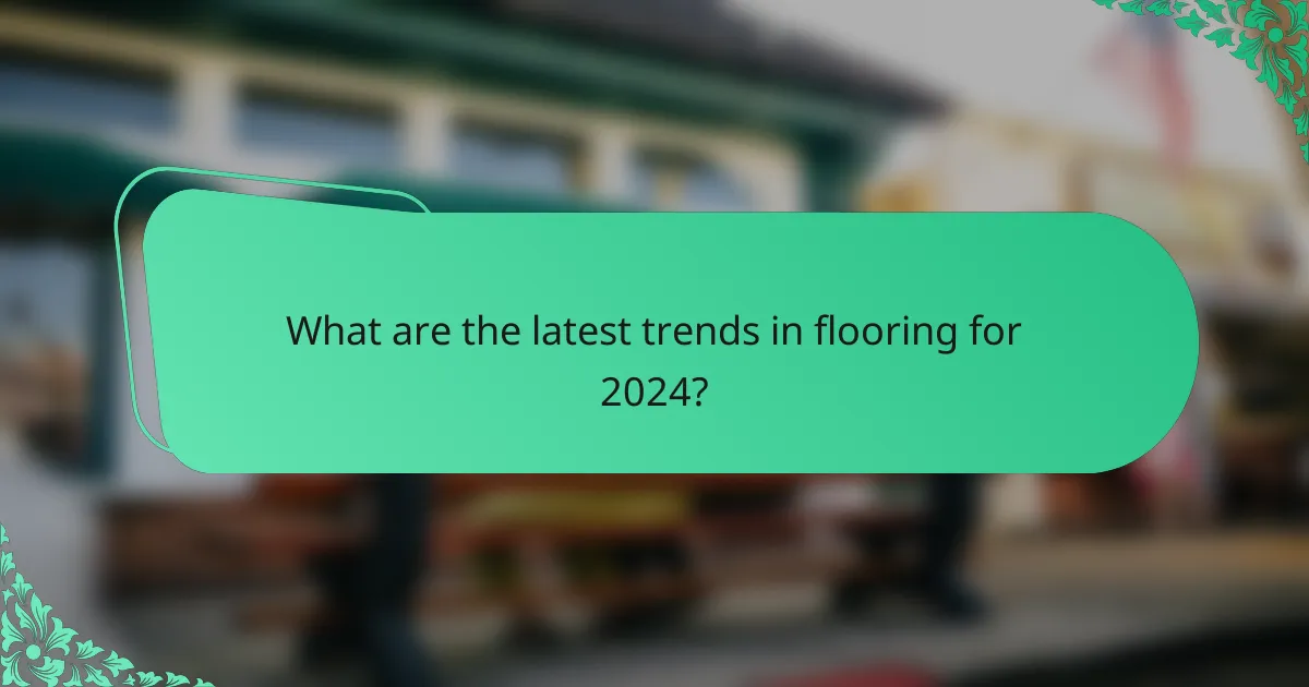 What are the latest trends in flooring for 2024?