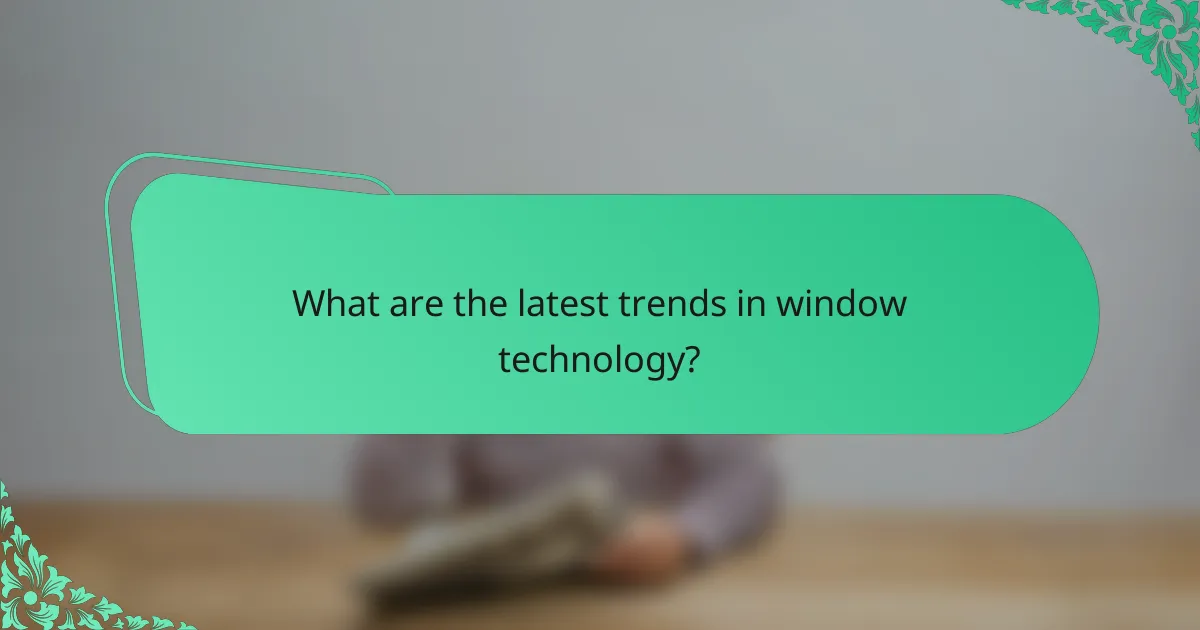 What are the latest trends in window technology?