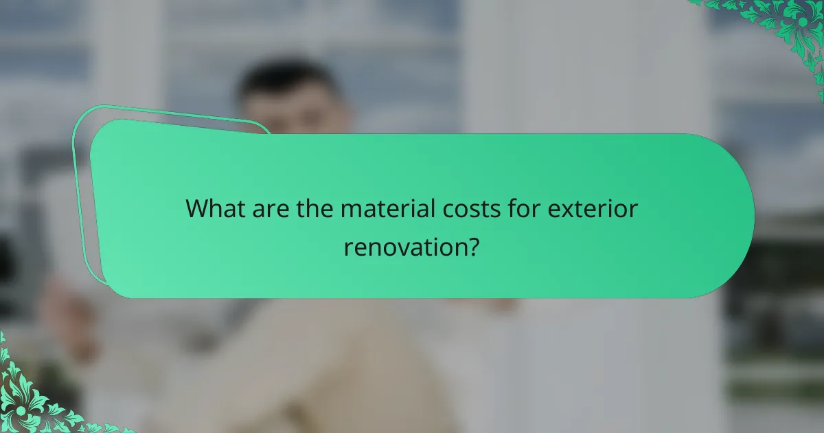 What are the material costs for exterior renovation?