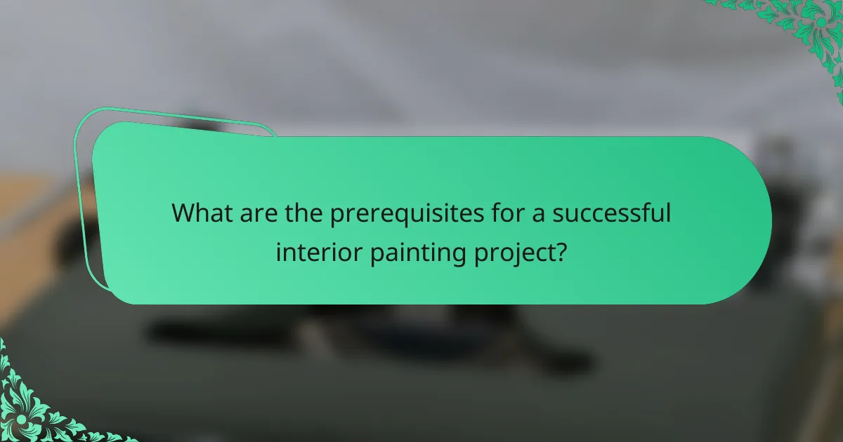 What are the prerequisites for a successful interior painting project?