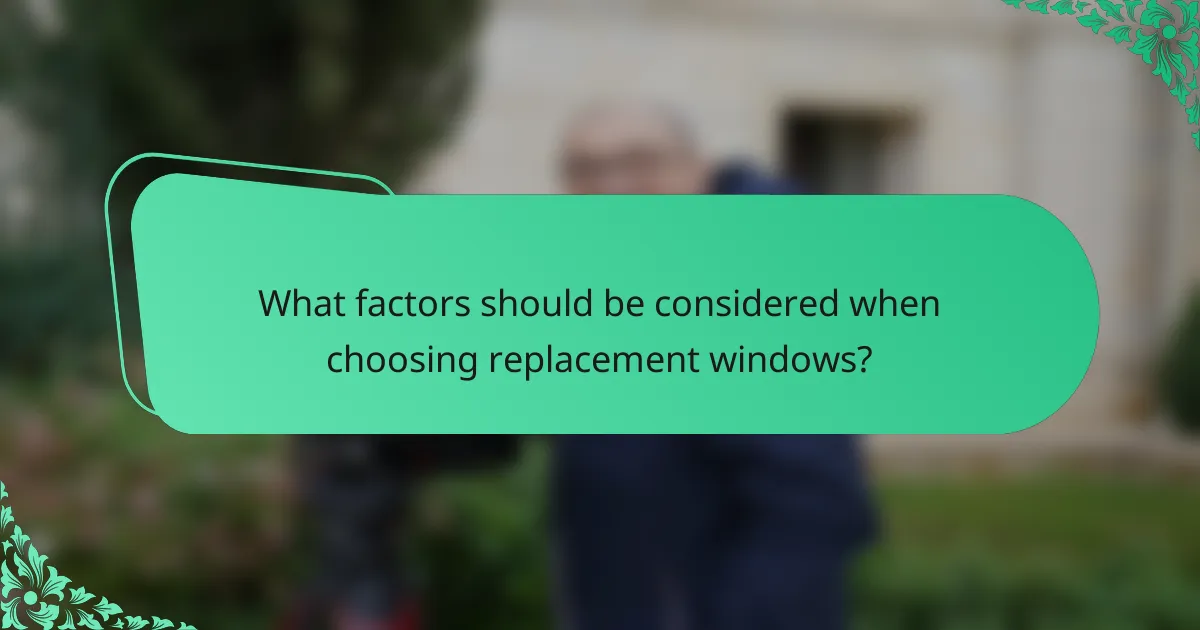 What factors should be considered when choosing replacement windows?