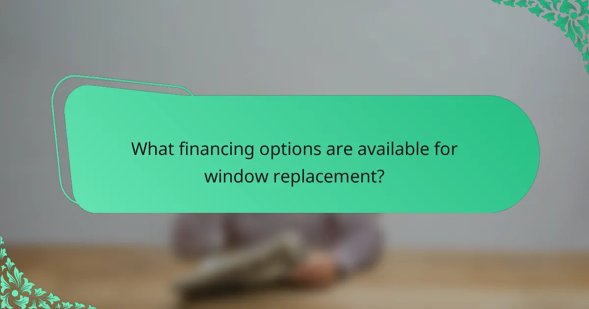 What financing options are available for window replacement?
