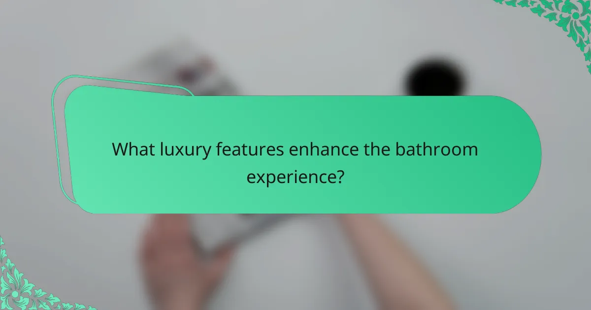 What luxury features enhance the bathroom experience?