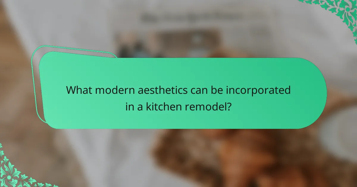 What modern aesthetics can be incorporated in a kitchen remodel?