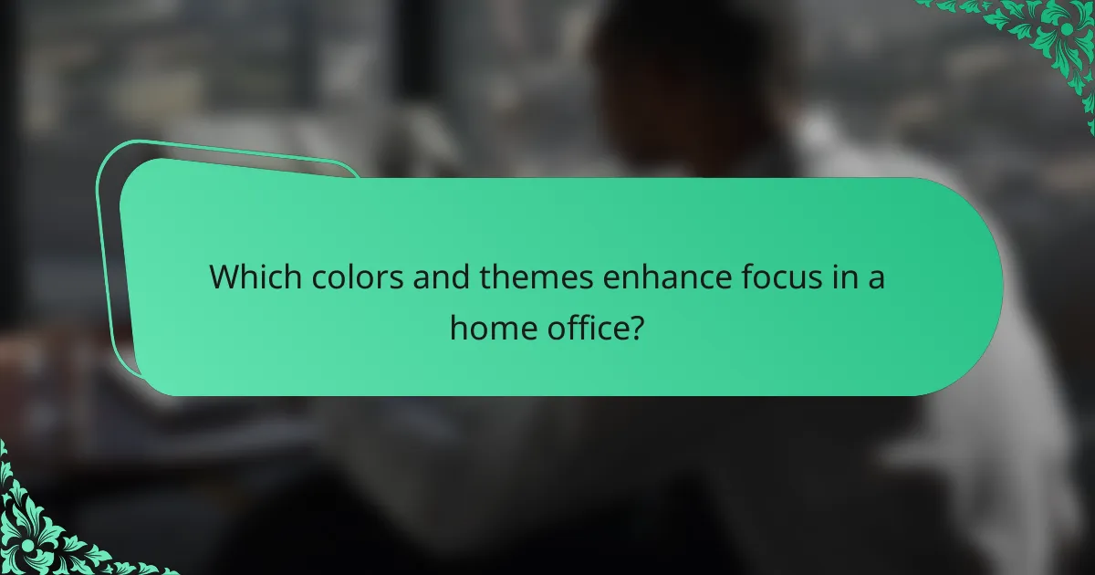 Which colors and themes enhance focus in a home office?